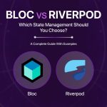 Flutter Bloc vs Riverpod: Which State Management Should You Choose